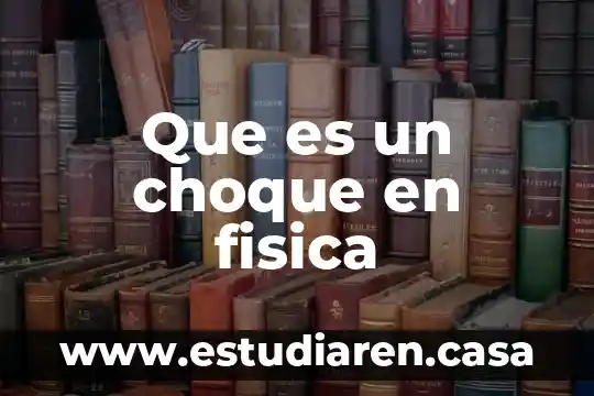 Que es la distancia focal en fisica 8 Que es un choque en fisica