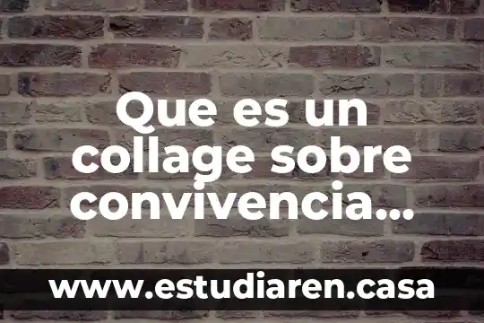 Que es un collage sobre convivencia familiar
