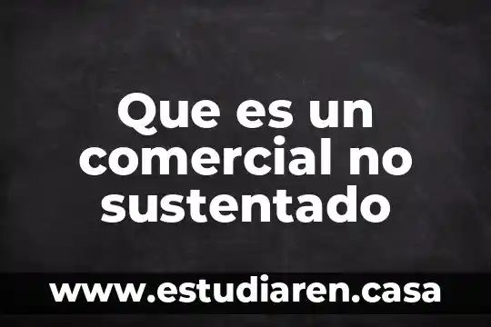 Por que es importante el sistema comercial 5 Que es un comercial no sustentado
