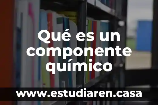 Que es un componente medico 8 Qué es un componente químico