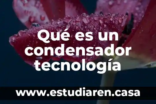 Qué es un condensador tecnología