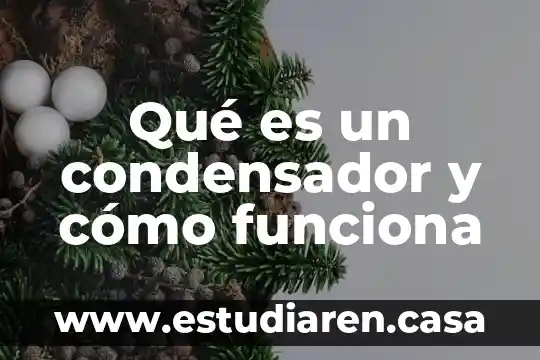 Qué es un condensador y cómo funciona