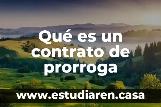 Qué es un contrato laboral indeterminado 4 Qué es un contrato de prorroga