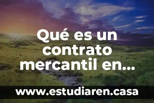 Qué es un contrato mercantil en derecho