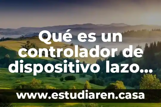 Qué es un controlador de dispositivo lazo abierto