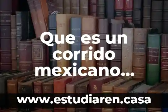 Que es un corrido explicar para niños 3 Que es un corrido mexicano ejemplo