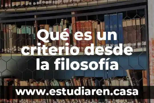 Qué es un criterio desde la filosofía