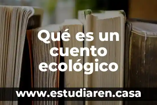 Que es la redaccion de un cuento 6 Qu茅 es un cuento ecol贸gico