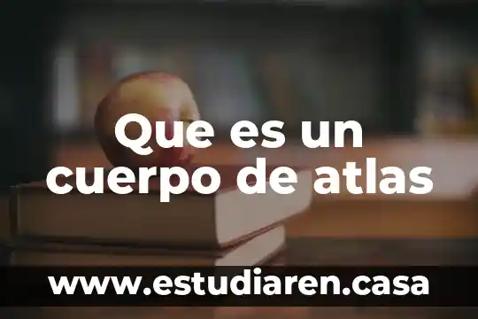 Que es el cuerpo body 5 Que es un cuerpo de atlas