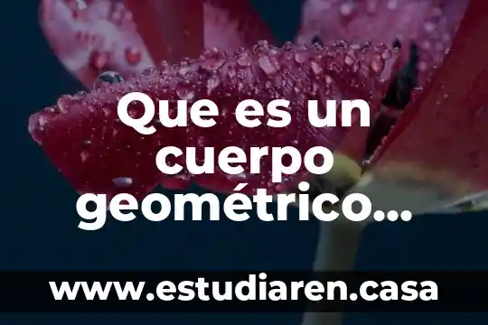 Que es un cuerpo geométrico con nombre