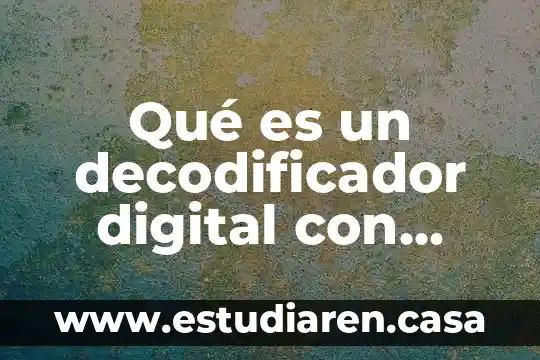 Qué es un disco digital 4 Qué es un decodificador digital con puerto