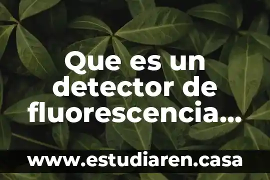Que es un detector de fluorescencia en medicina estética
