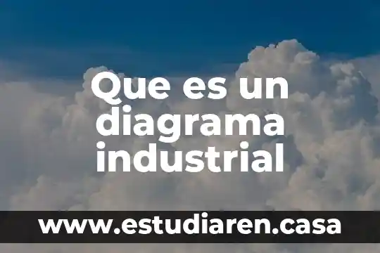 Que es la psicosociologia industrial 3 Que es un diagrama industrial