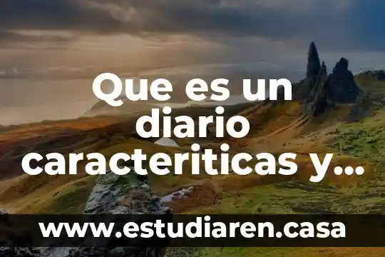 Que es un diario caracteriticas y tipos