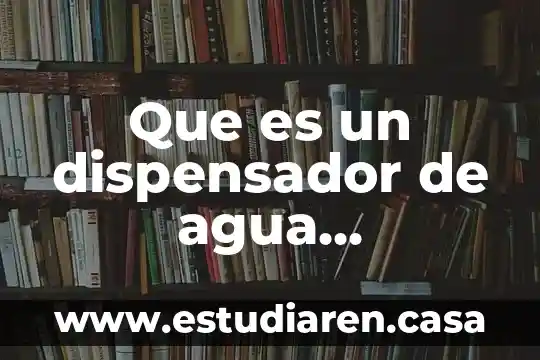 Que es un dispensador de agua beneficios