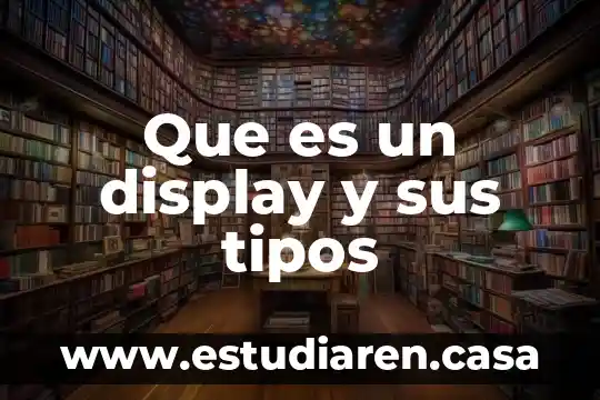 Que es un display y sus tipos