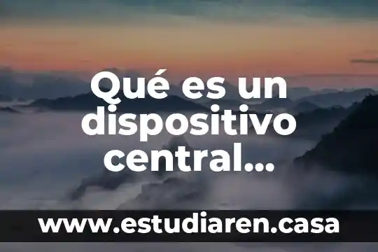 Qué es el dispositivo intra uterino y para qué sirve 5 Qué es un dispositivo central ejemplos