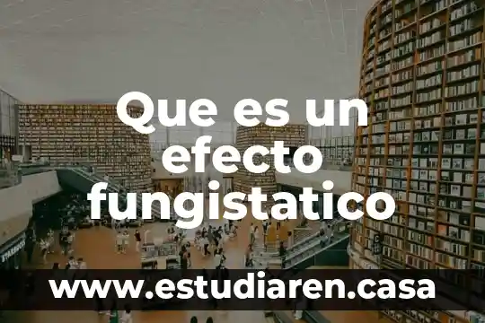 Que es efecto nocivo 8 Que es un efecto fungistatico