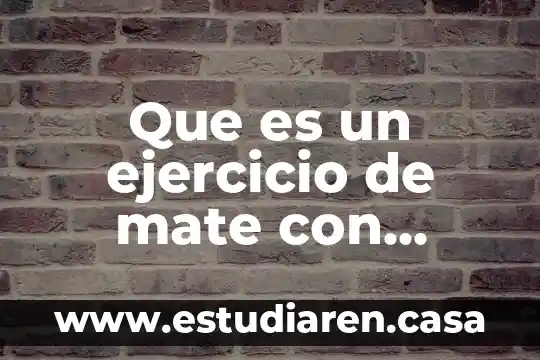 Qué es chascarrillo y un ejemplo 7 Que es un ejercicio de mate con ejemplo