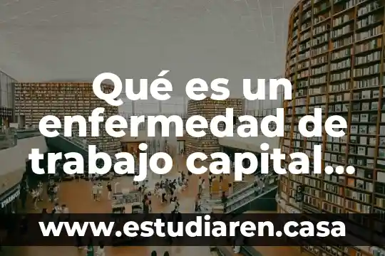 Qué es un enfermedad de trabajo capital humano