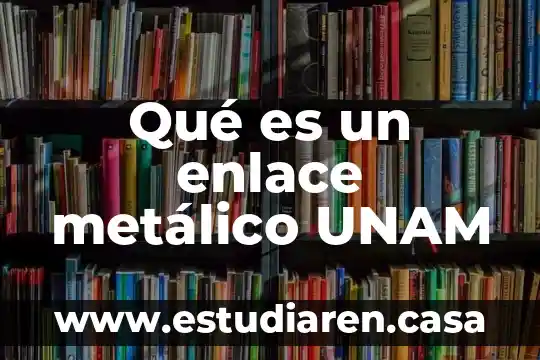 Que es un pagare unam 4 Qué es un enlace metálico UNAM