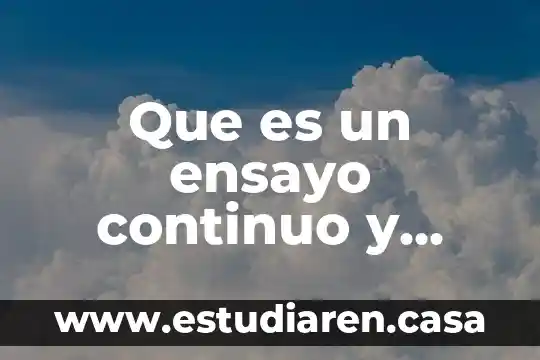 Que es un ensayo continuo y discontinuo
