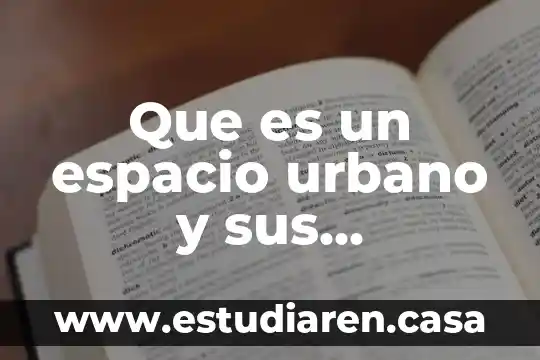 Que es un espacio urbano y sus caracteristicas