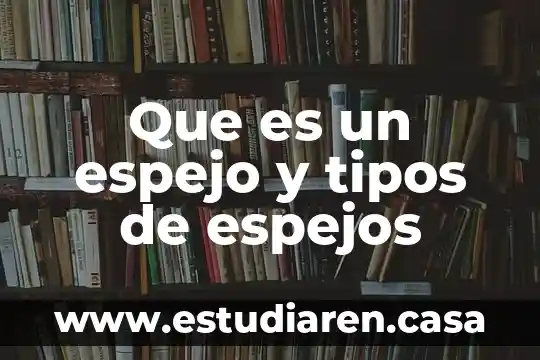 Qué es un espejo en matemáticas 7 Que es un espejo y tipos de espejos
