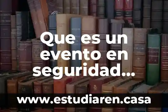 Qué es un evento ejemplos 6 Que es un evento en seguridad industrial