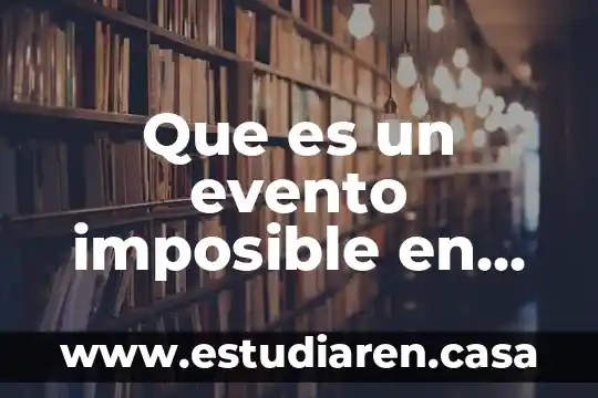 Que es suceso imposible en estadistica ejemplos 4 Que es un evento imposible en estadistica