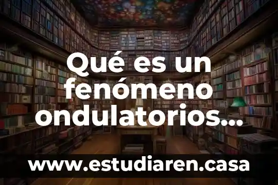 Qué es criterio y ejemplos 7 Qué es un fenómeno ondulatorios ejemplos