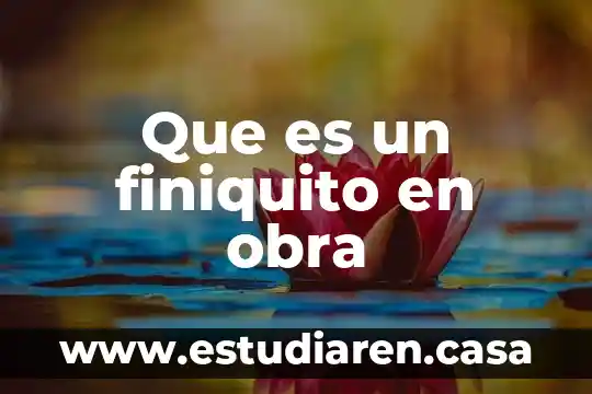 Que es una obra pedagogia 3 Que es un finiquito en obra