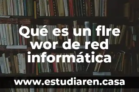Qué es un flre wor de red informática