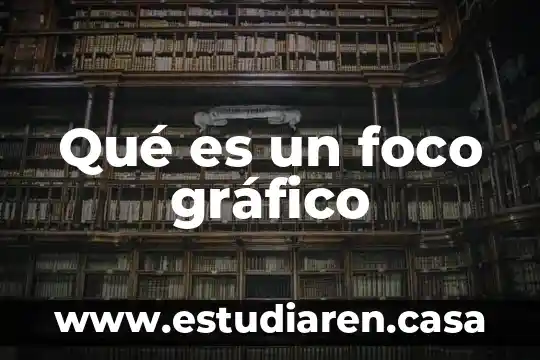 Qué es el cristal o foco y efectos 5 Qué es un foco gráfico