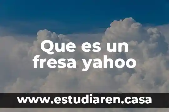 Qué es un fresa en México 6 Que es un fresa yahoo
