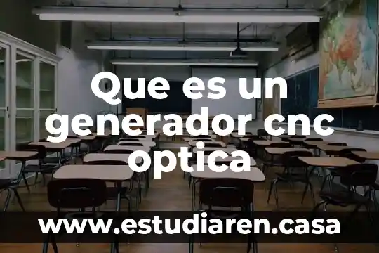Que es la organizacion cnc 5 Que es un generador cnc optica
