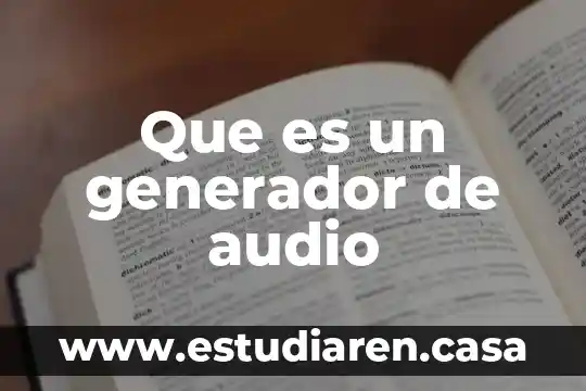 Para que es el generador de hidrógeno 3 Que es un generador de audio