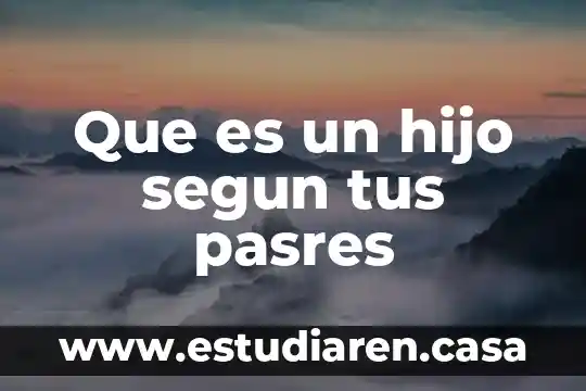 Que es un hijo segun tus pasres