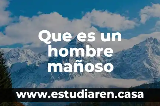 Que es un hombre mañoso