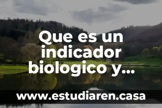 Que es un indicador biologico y para que sirve