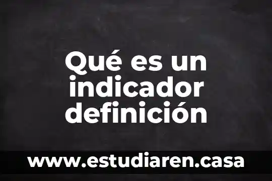 Qué es el fracaso escolar definición clara 5 Qué es un indicador definición