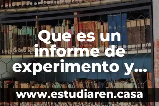 Que es un informe de experimento y su caracteristicas