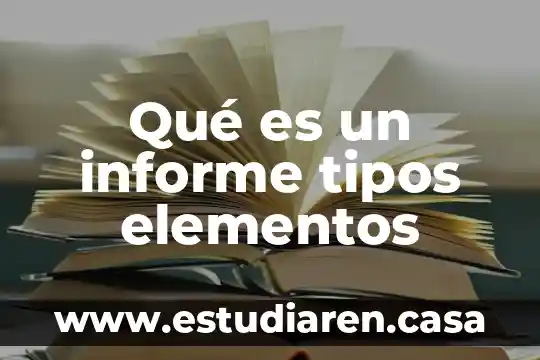Qué es un informe tipos elementos