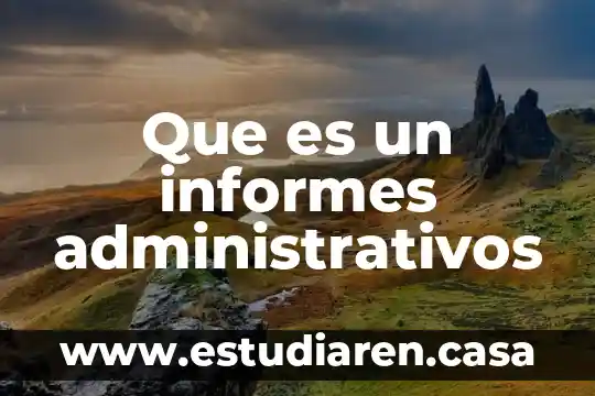 Que es un informes administrativos