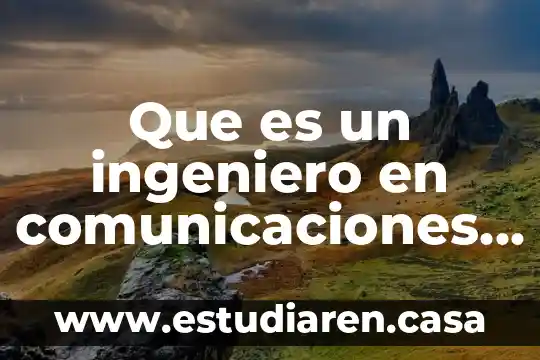 Que es un ingeniero en comunicaciones y electronica