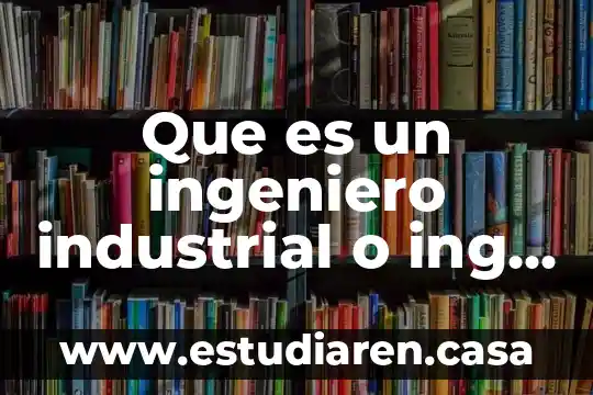 Que es la psicosociologia industrial 4 Que es un ingeniero industrial o ing bioquimico industrial