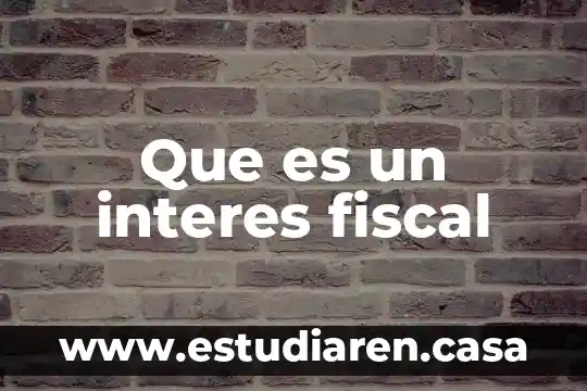 Que es el mejoramiento administrativo 7 Que es un interes fiscal