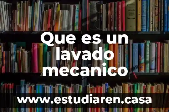 Que es trabajo mecanico positivo 8 Que es un lavado mecanico