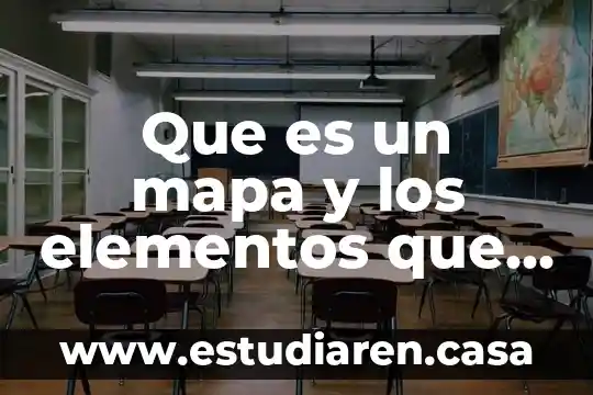 Que es un mapa y los elementos que los conforman 4 Que es un mapa y los elementos que los conforman