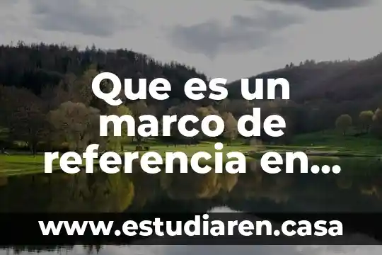 Que es un marco de referencia en un proyecto